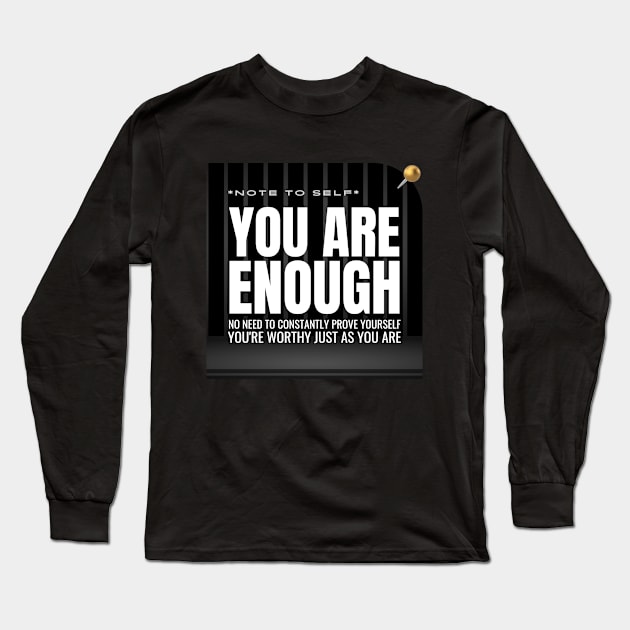 Note to Self: You Are Enough Long Sleeve T-Shirt by TheSoldierOfFortune